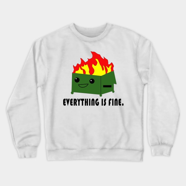 Everything is Fine - Funny Dumpster Fire Meme Crewneck Sweatshirt by blacckstoned